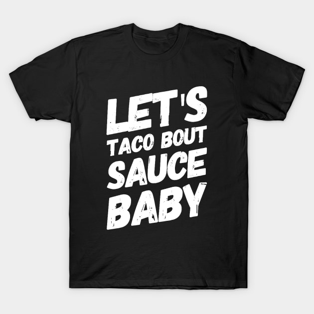 Let's Taco Bout Sauce Baby v2 T-Shirt by Now That's a Food Pun